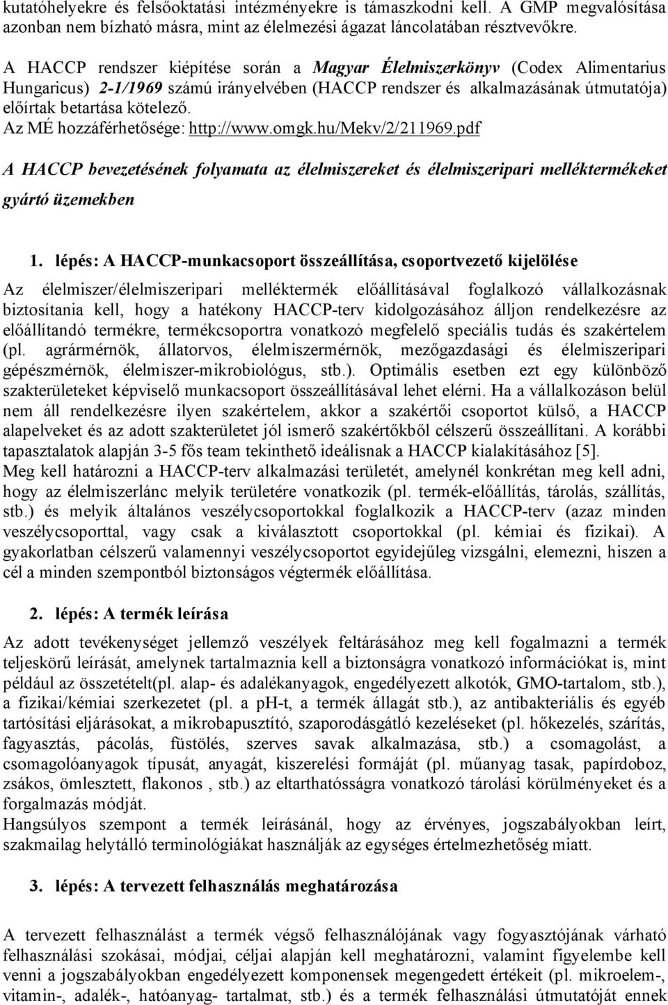 Az MÉ hozzáférhetősége: http://www.omgk.hu/mekv/2/211969.pdf A HACCP bevezetésének folyamata az élelmiszereket és élelmiszeripari melléktermékeket gyártó üzemekben 1.