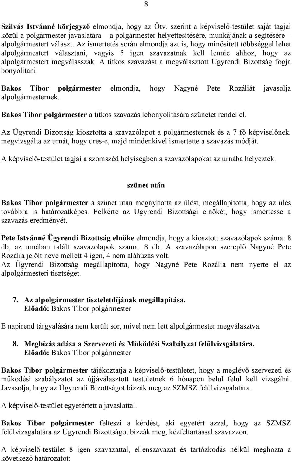 Az ismertetés során elmondja azt is, hogy minősített többséggel lehet alpolgármestert választani, vagyis 5 igen szavazatnak kell lennie ahhoz, hogy az alpolgármestert megválasszák.
