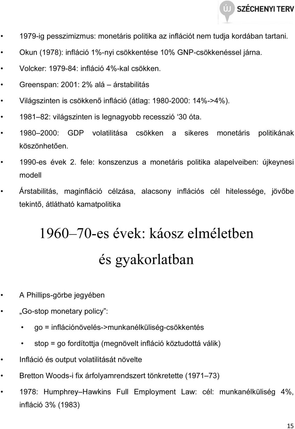 1980 2000: GDP volailiása csökken a sikeres moneáris poliikának köszönheően. 1990-es évek 2.