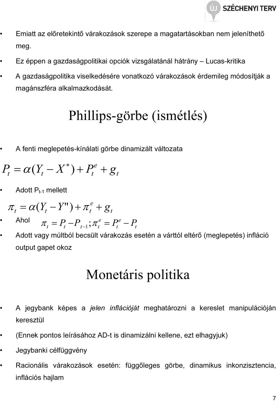 Phillips-görbe (ismélés) A feni meglepeés-kínálai görbe dinamizál válozaa P = α( Y X ) + P + e g Ado P -1 melle π = α( Y Y" ) + π + g Ahol e π = P P ; π 1 e = P e P Ado vagy múlból becsül