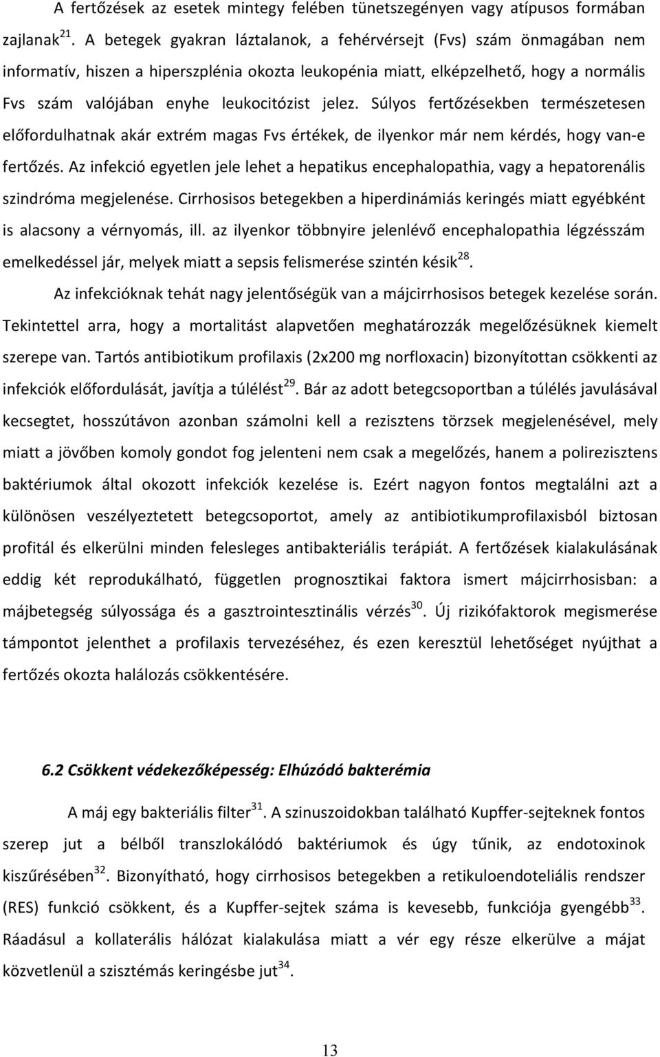 jelez. Súlyos fertőzésekben természetesen előfordulhatnak akár extrém magas Fvs értékek, de ilyenkor már nem kérdés, hogy van-e fertőzés.
