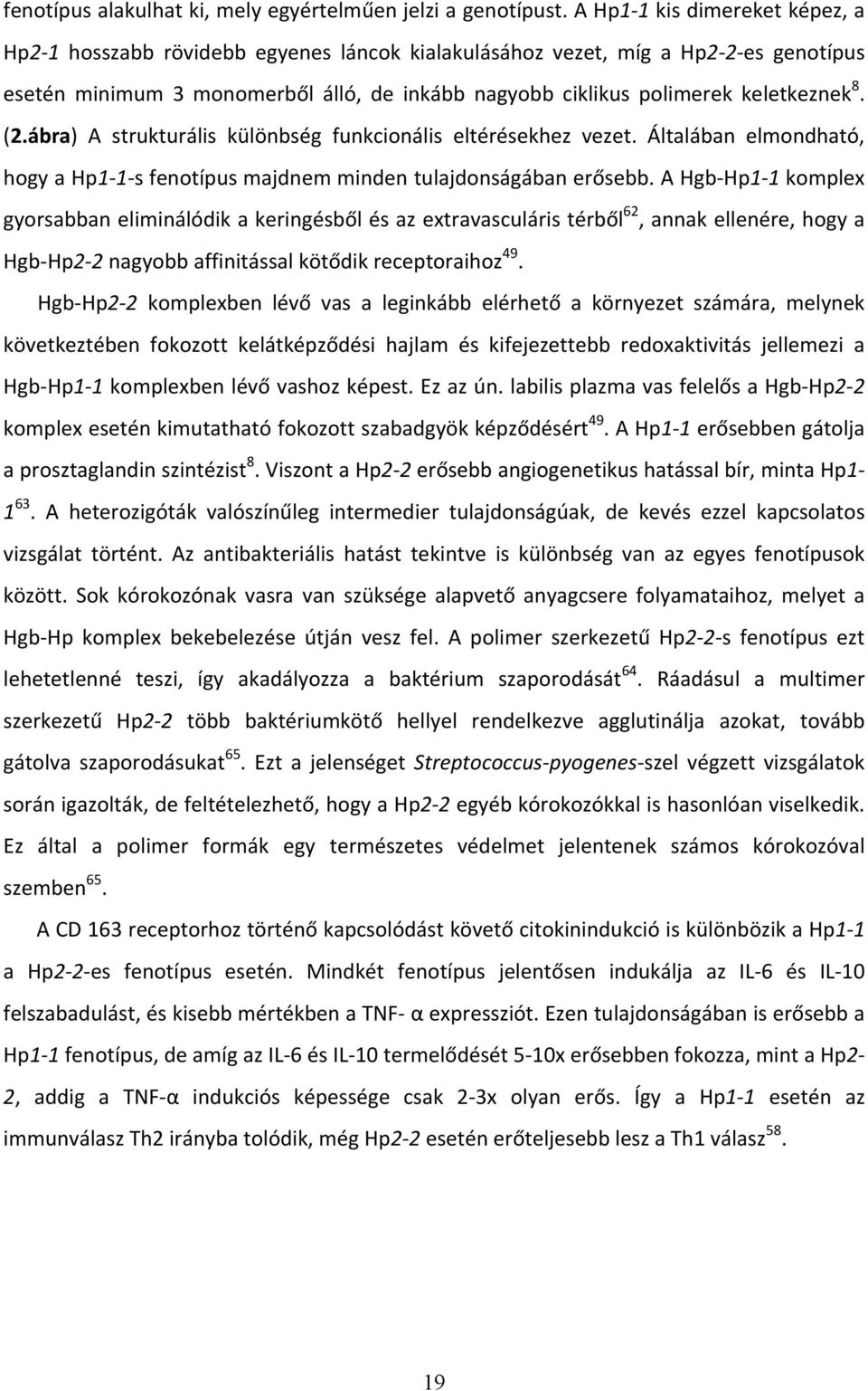 8. (2.ábra) A strukturális különbség funkcionális eltérésekhez vezet. Általában elmondható, hogy a Hp1-1-s fenotípus majdnem minden tulajdonságában erősebb.