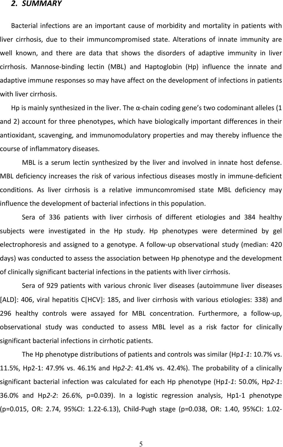 Mannose-binding lectin (MBL) and Haptoglobin (Hp) influence the innate and adaptive immune responses so may have affect on the development of infections in patients with liver cirrhosis.
