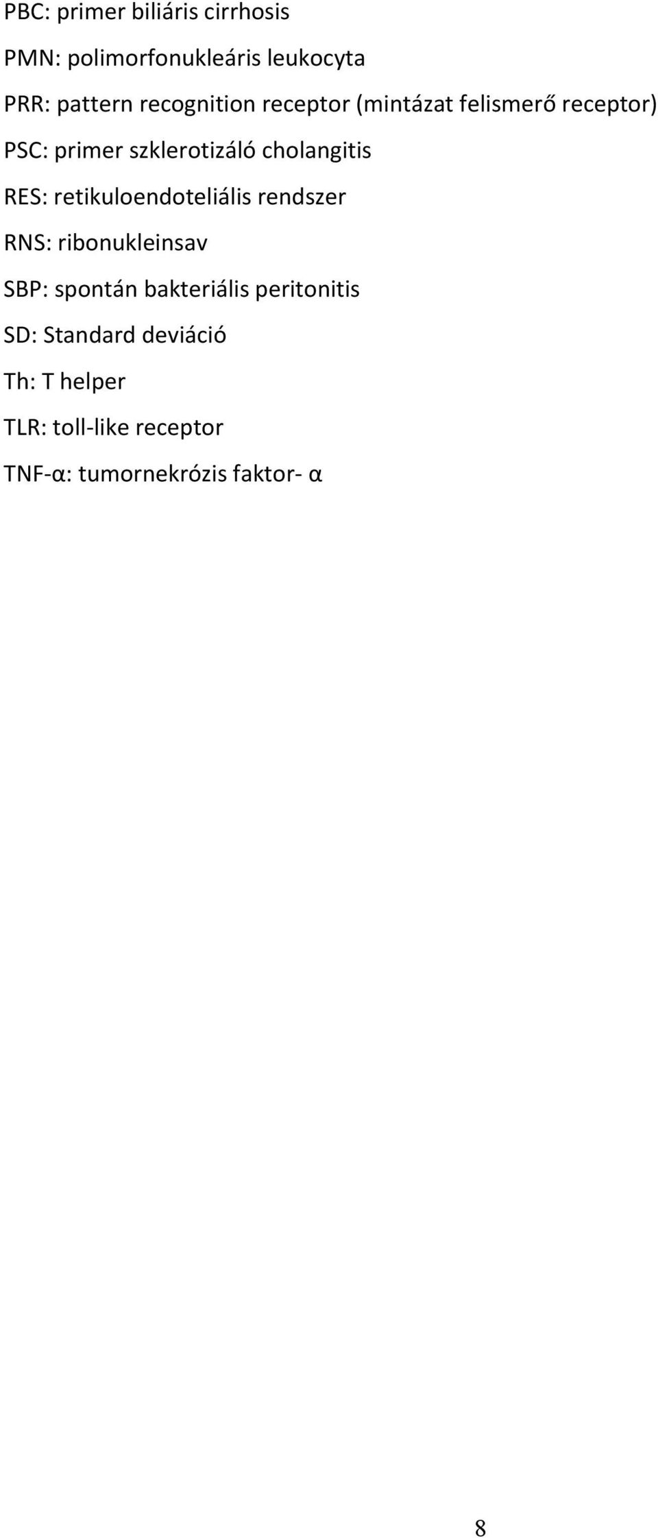cholangitis RES: retikuloendoteliális rendszer RNS: ribonukleinsav SBP: spontán
