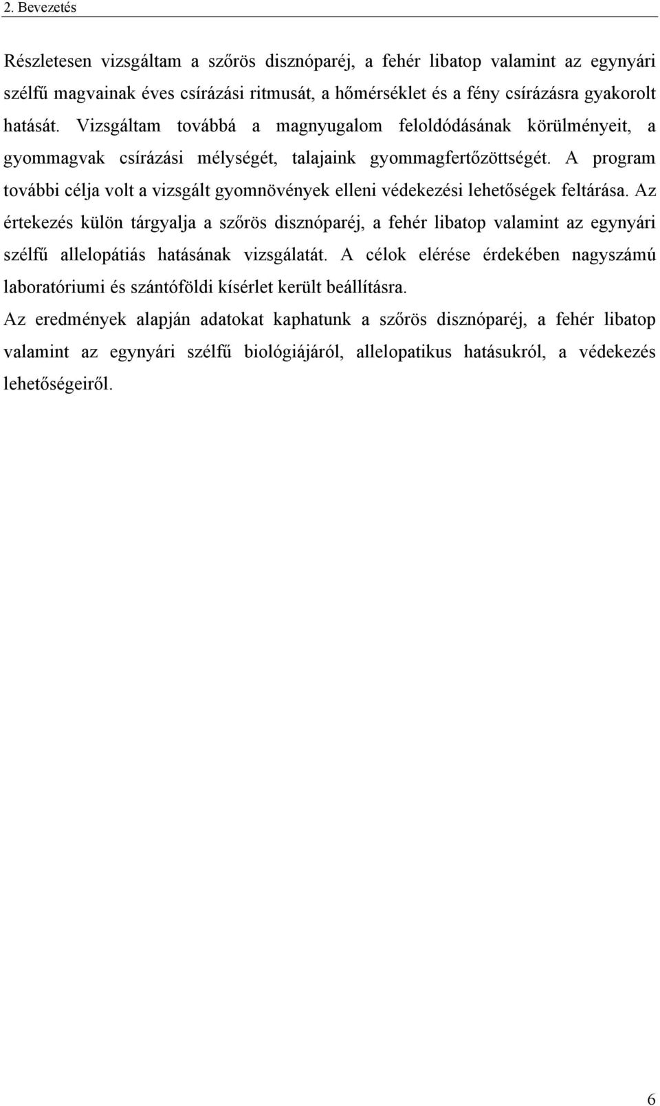 A program további célja volt a vizsgált gyomnövények elleni védekezési lehetőségek feltárása.