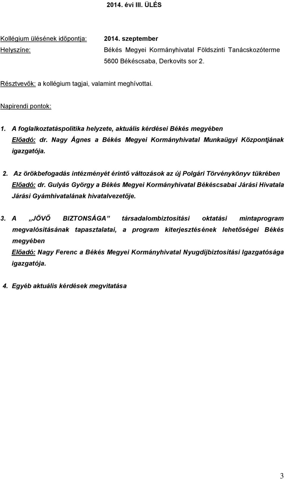 Gulyás György a Békés Megyei Kormányhivatal Békéscsabai Járási Hivatala Járási Gyámhivatalának hivatalvezetője. 3.