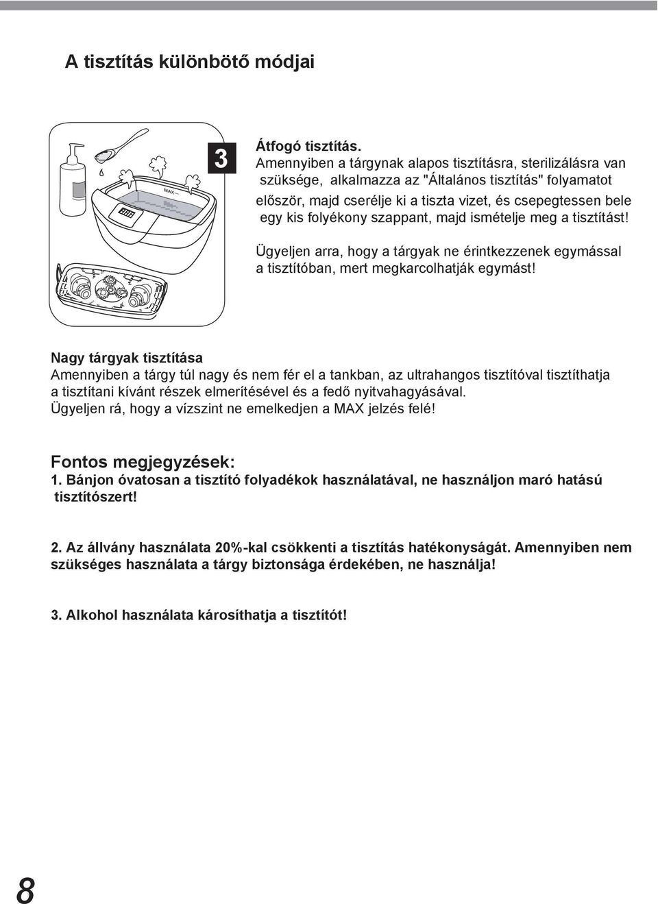 Ügyeljen arra, hogy a tárgyak ne érintkezzenek egymással Amennyiben a tárgy túl nagy és nem fér el