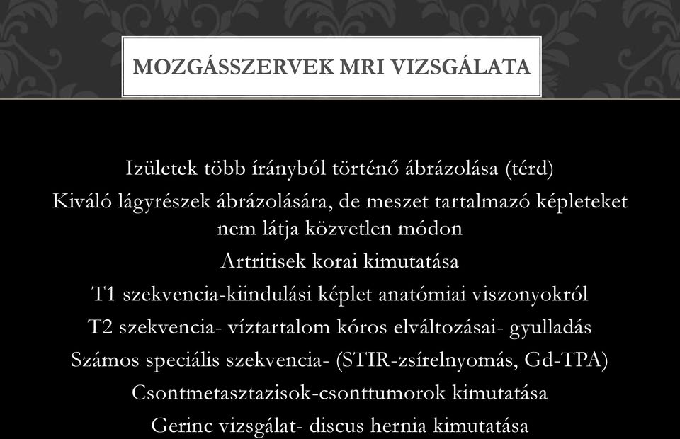 képlet anatómiai viszonyokról T2 szekvencia- víztartalom kóros elváltozásai- gyulladás Számos speciális