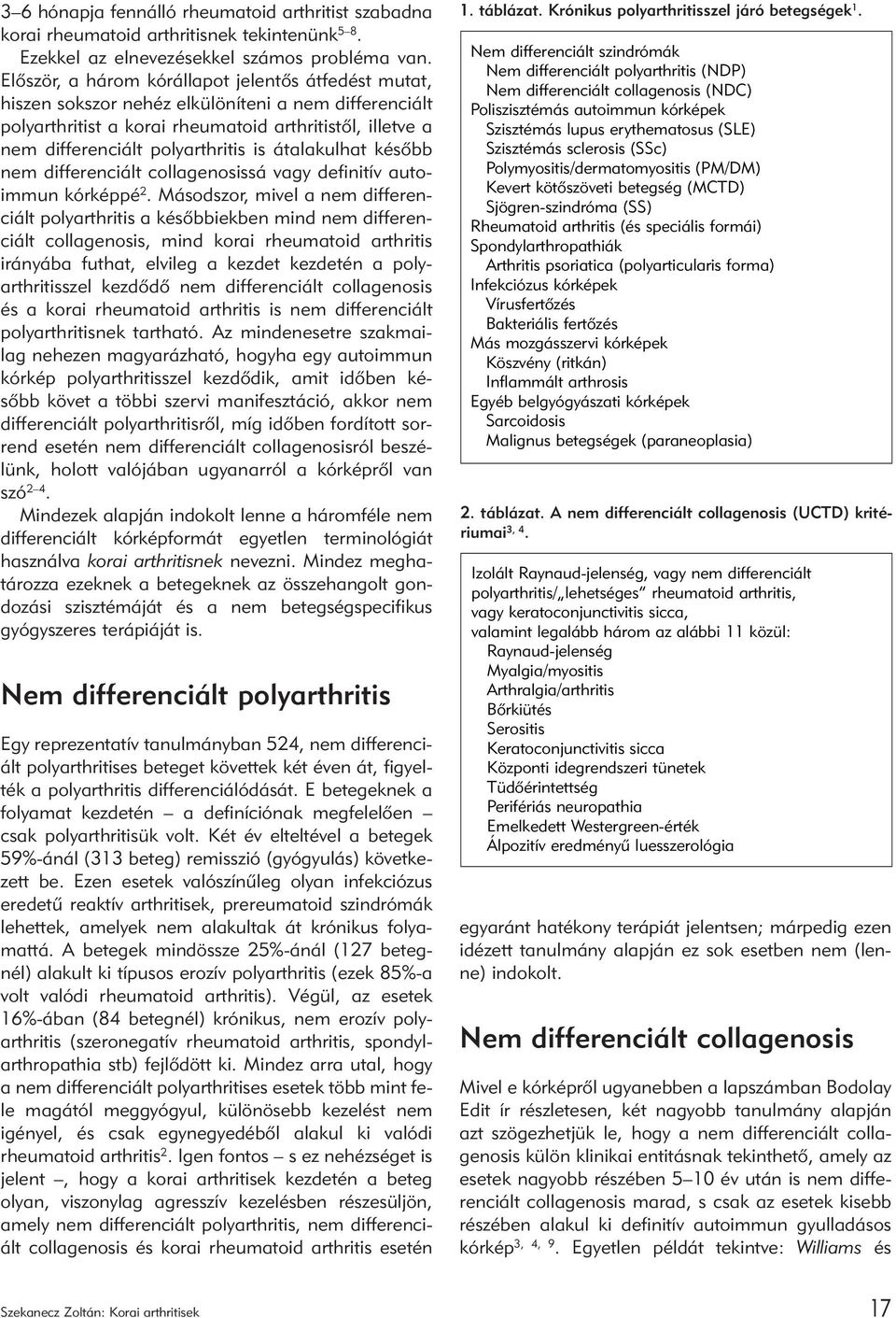 átalakulhat késõbb nem differenciált collagenosissá vagy definitív autoimmun kórképpé 2.