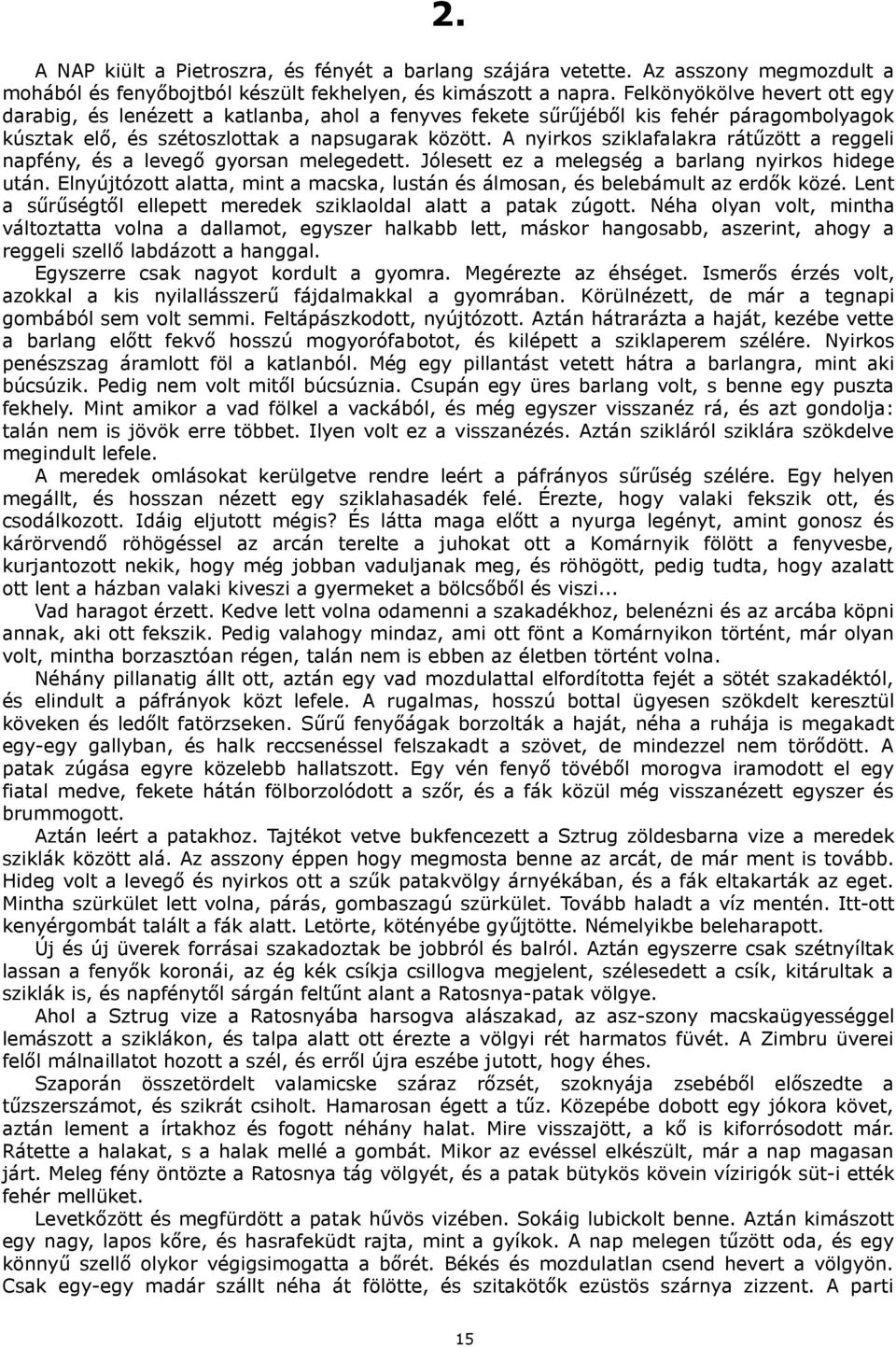 A nyirkos sziklafalakra rátűzött a reggeli napfény, és a levegő gyorsan melegedett. Jólesett ez a melegség a barlang nyirkos hidege után.