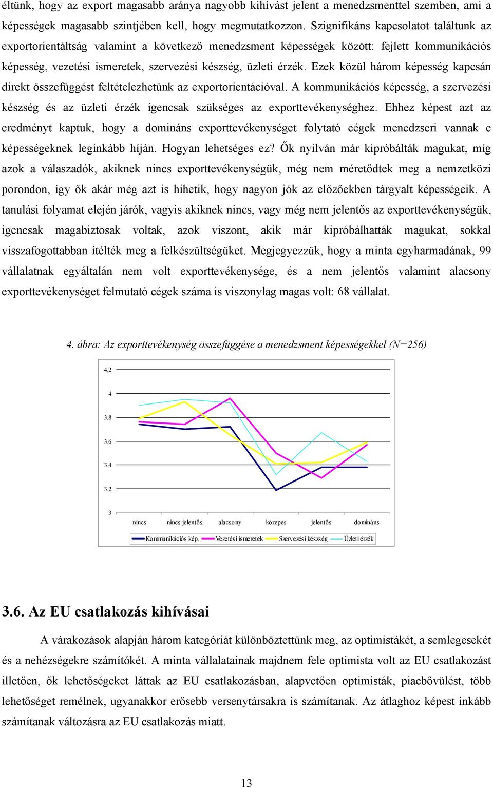 Ezek közül három képesség kapcsán direkt összefüggést feltételezhetünk az exportorientációval.