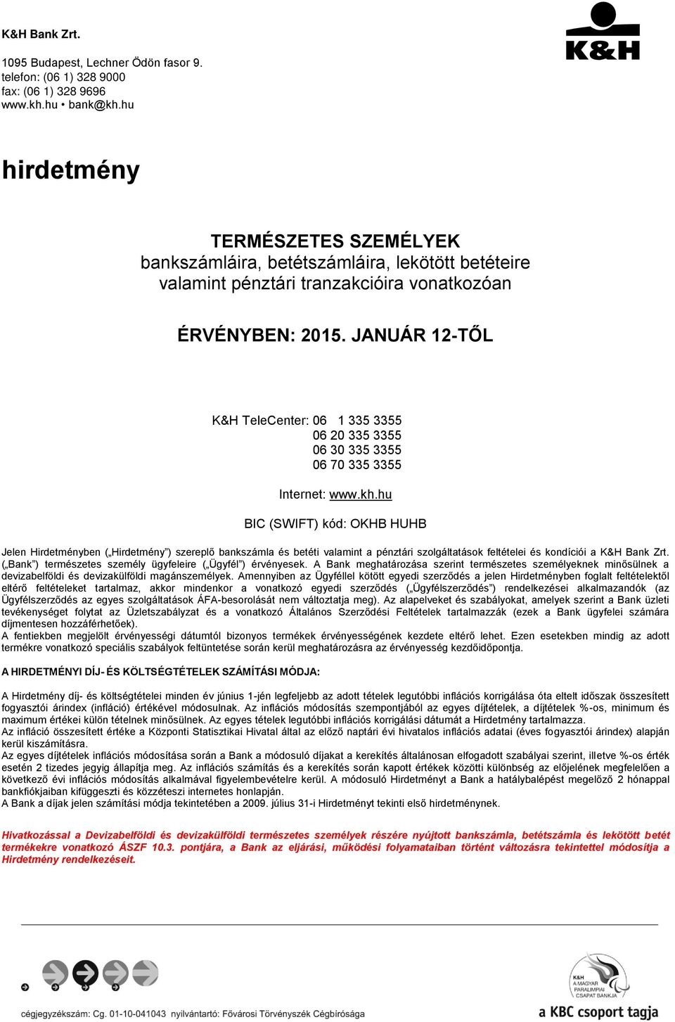 JANUÁR 12-TŐL K&H TeleCenter: 06 1 335 3355 06 20 335 3355 06 30 335 3355 06 70 335 3355 Internet: www.kh.