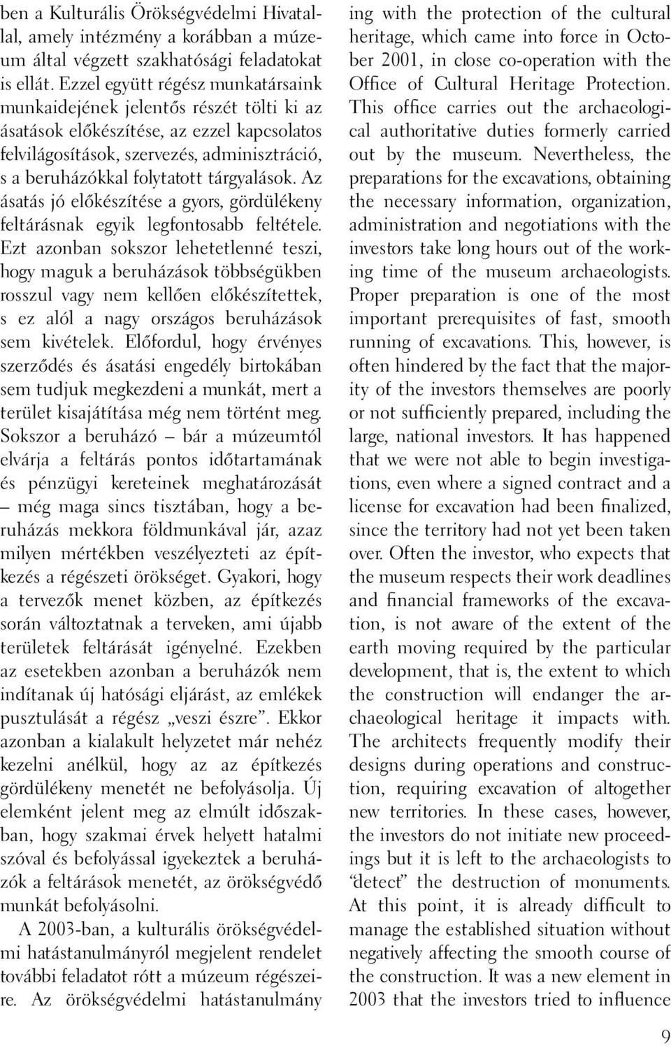 tárgyalások. Az ásatás jó előkészítése a gyors, gördülékeny feltárásnak egyik legfontosabb feltétele.