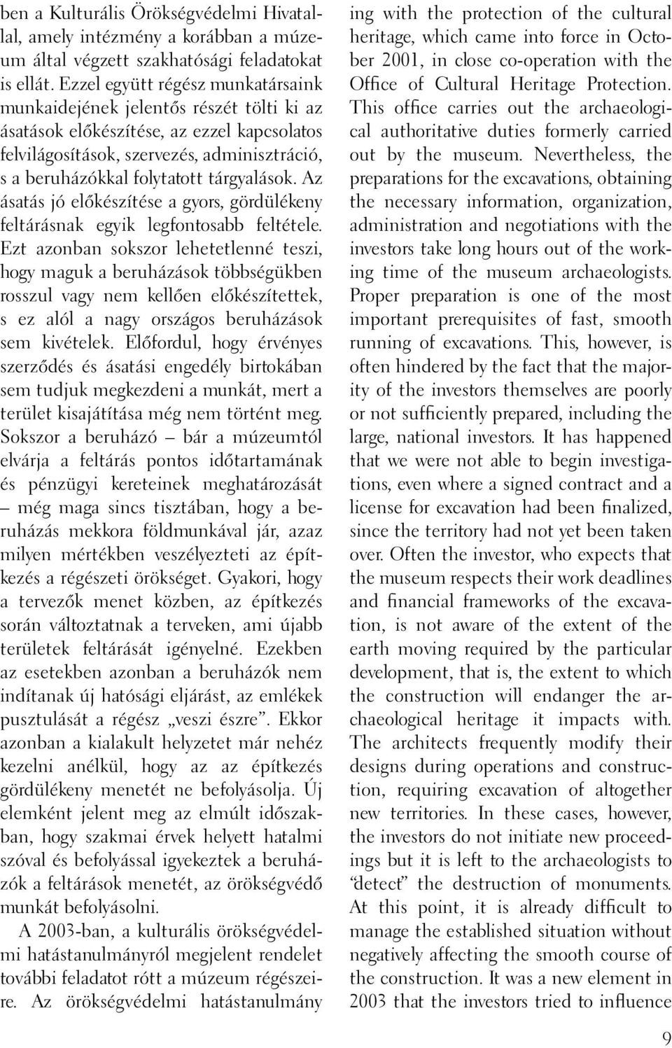 tárgyalások. Az ásatás jó előkészítése a gyors, gördülékeny feltárásnak egyik legfontosabb feltétele.