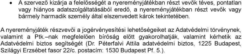 A nyereményjáték részvevői a jogérvényesítési lehetőségeiket az Adatvédelmi törvénynek, valamint a Ptk.