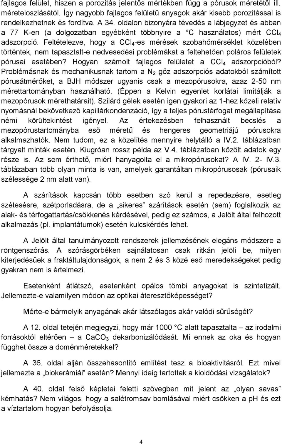 Feltételezve, hogy a CCl 4 -es mérések szobahőmérséklet közelében történtek, nem tapasztalt-e nedvesedési problémákat a feltehetően poláros felületek pórusai esetében?