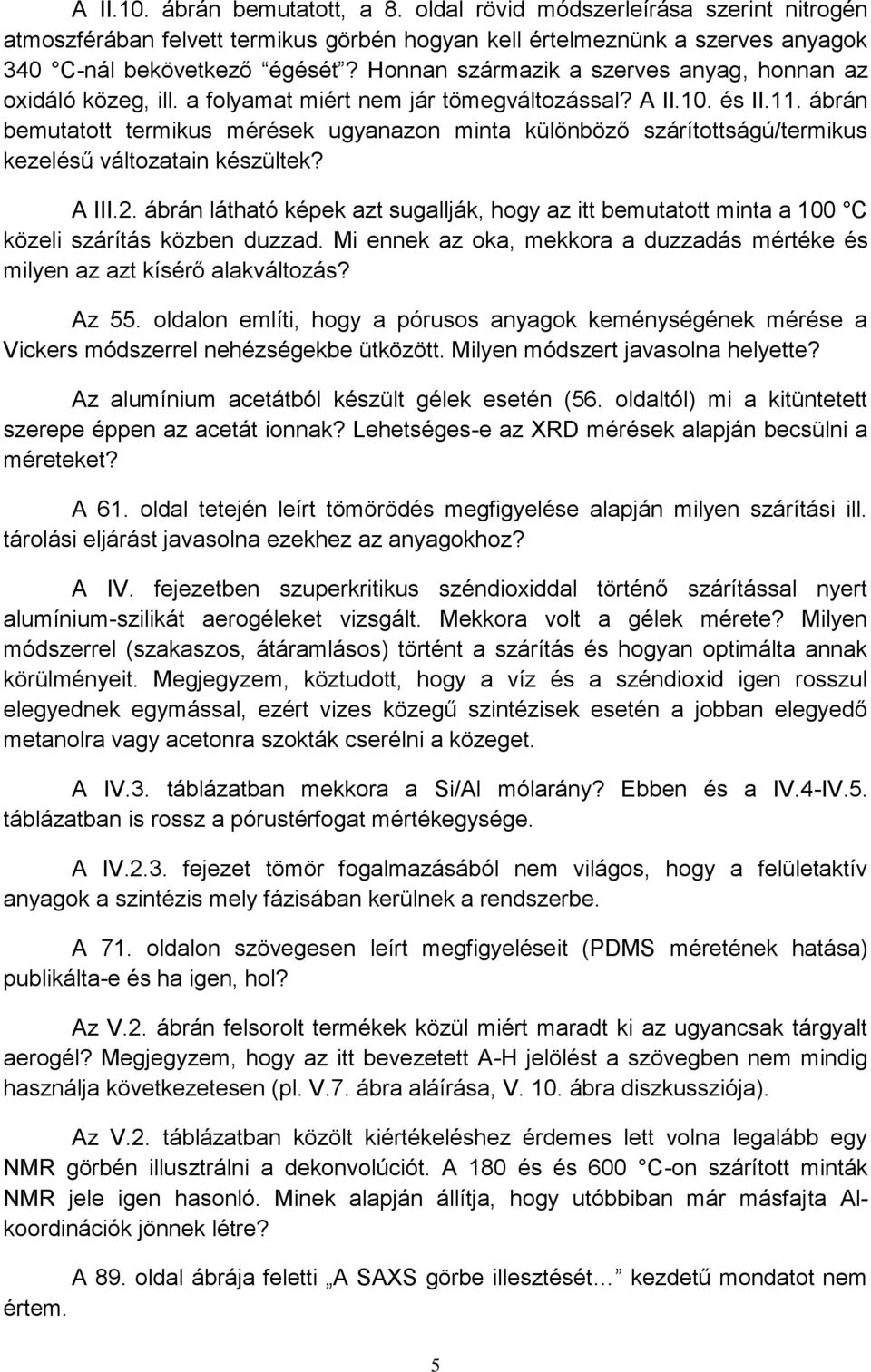 ábrán bemutatott termikus mérések ugyanazon minta különböző szárítottságú/termikus kezelésű változatain készültek? A III.2.