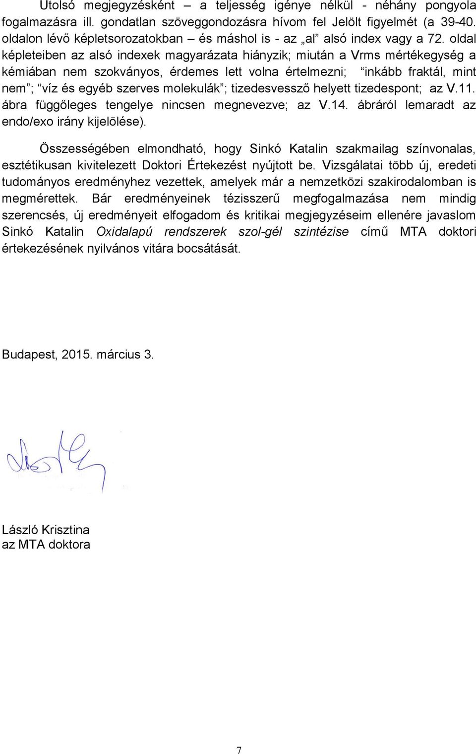 oldal képleteiben az alsó indexek magyarázata hiányzik; miután a Vrms mértékegység a kémiában nem szokványos, érdemes lett volna értelmezni; inkább fraktál, mint nem ; víz és egyéb szerves molekulák