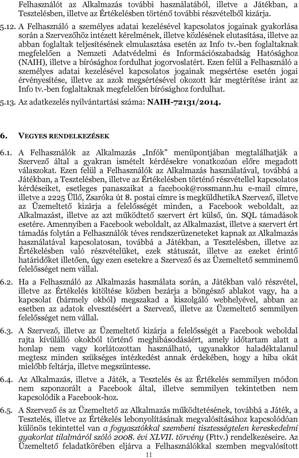 elmulasztása esetén az Info tv.-ben foglaltaknak megfelelően a Nemzeti Adatvédelmi és Információszabadság Hatósághoz (NAIH), illetve a bírósághoz fordulhat jogorvoslatért.