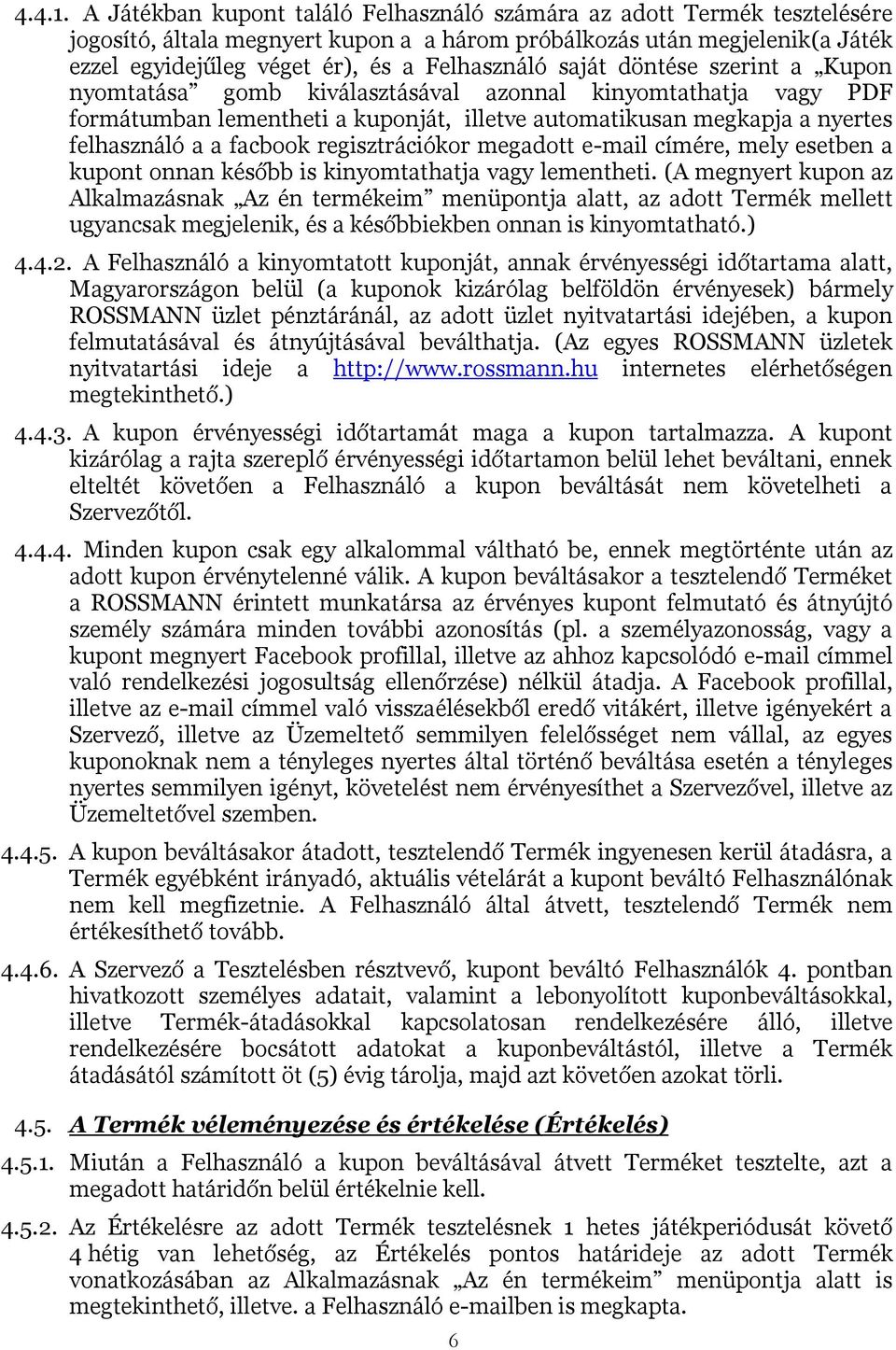 saját döntése szerint a Kupon nyomtatása gomb kiválasztásával azonnal kinyomtathatja vagy PDF formátumban lementheti a kuponját, illetve automatikusan megkapja a nyertes felhasználó a a facbook