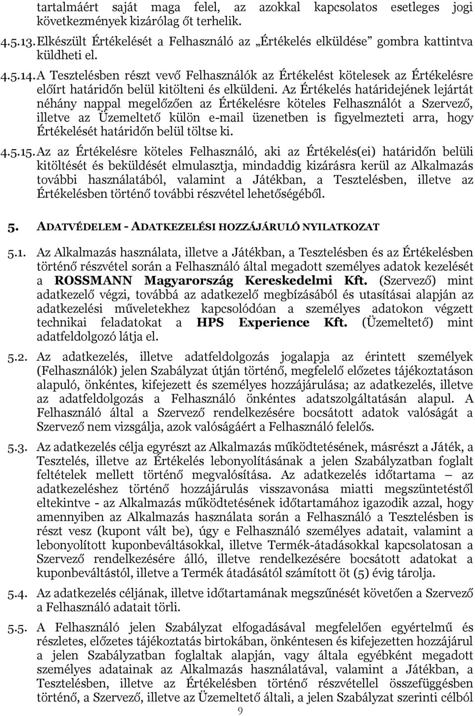 A Tesztelésben részt vevő Felhasználók az Értékelést kötelesek az Értékelésre előírt határidőn belül kitölteni és elküldeni.