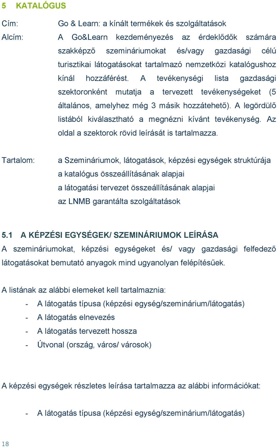 A legördülő listából kiválasztható a megnézni kívánt tevékenység. Az oldal a szektorok rövid leírását is tartalmazza.