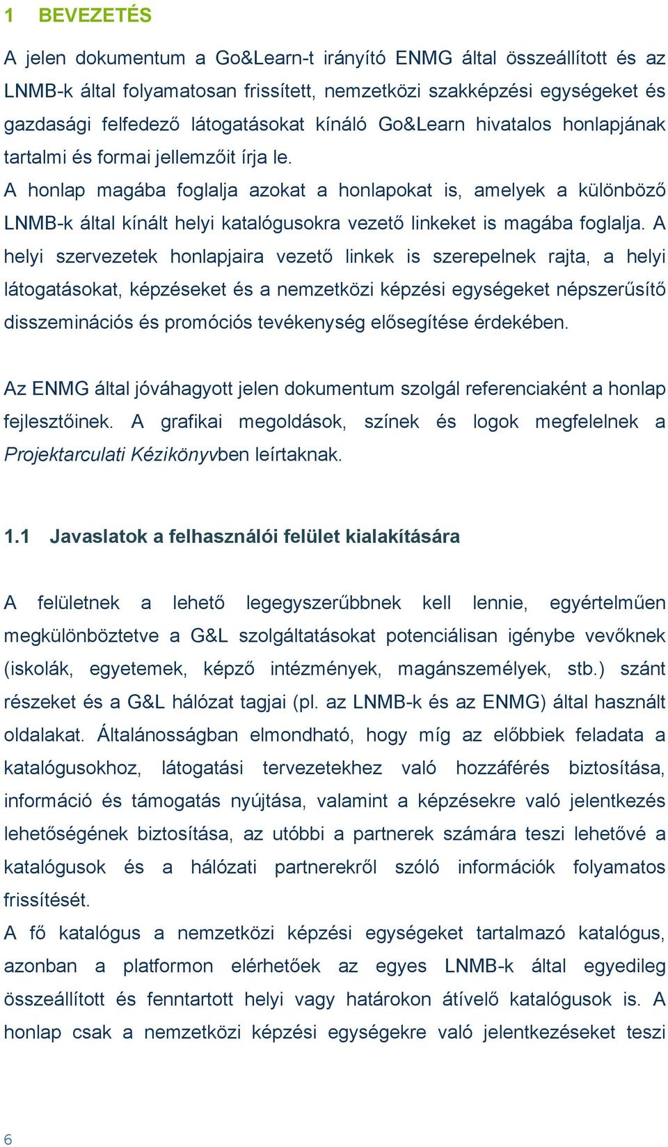 A honlap magába foglalja azokat a honlapokat is, amelyek a különböző LNMB-k által kínált helyi katalógusokra vezető linkeket is magába foglalja.