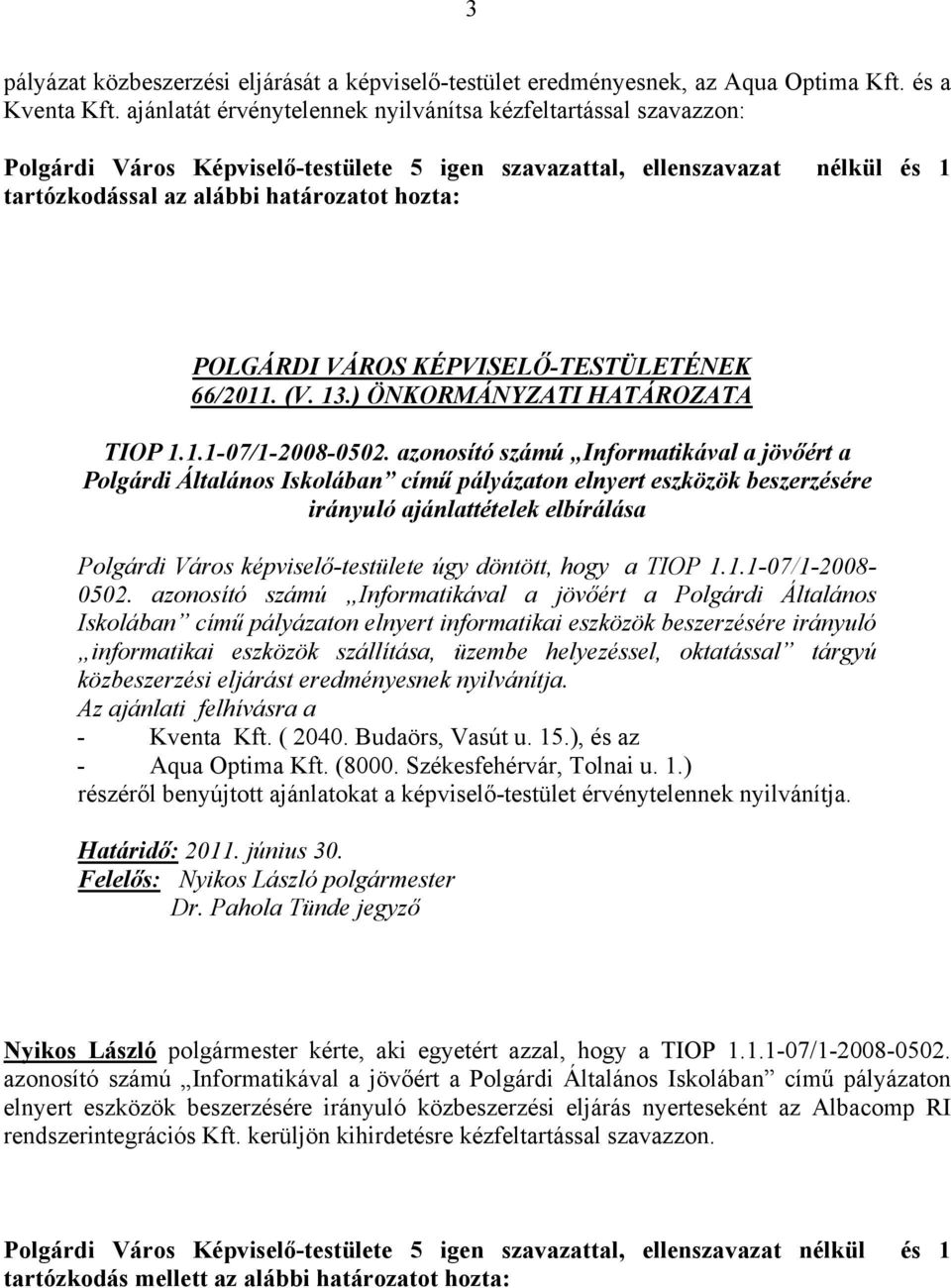 VÁROS KÉPVISELŐ-TESTÜLETÉNEK 66/2011. (V. 13.) ÖNKORMÁNYZATI HATÁROZATA TIOP 1.1.1-07/1-2008-0502.