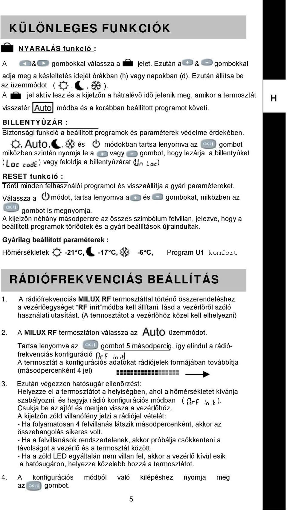 BILLENTYÛZÁR : Biztonsági funkció a beállított programok és paraméterek védelme érdekében.