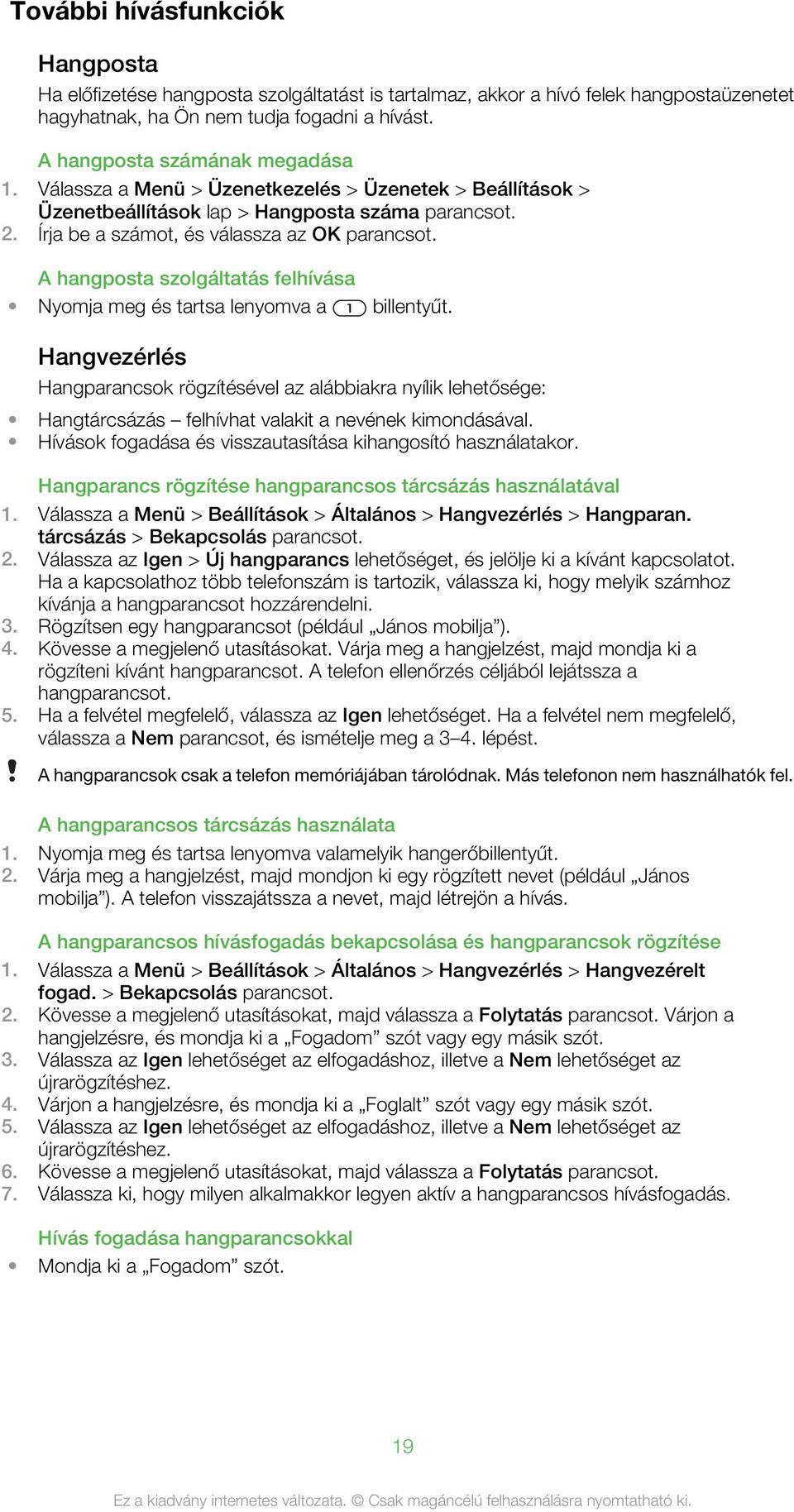 Írja be a számot, és válassza az OK A hangposta szolgáltatás felhívása Nyomja meg és tartsa lenyomva a billentyűt.