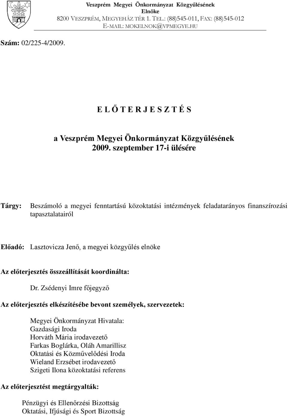 szeptember 17-i ülésére Tárgy: Beszámoló a megyei fenntartású közoktatási intézmények feladatarányos finanszírozási tapasztalatairól Előadó: Lasztovicza Jenő, a megyei közgyűlés elnöke Az