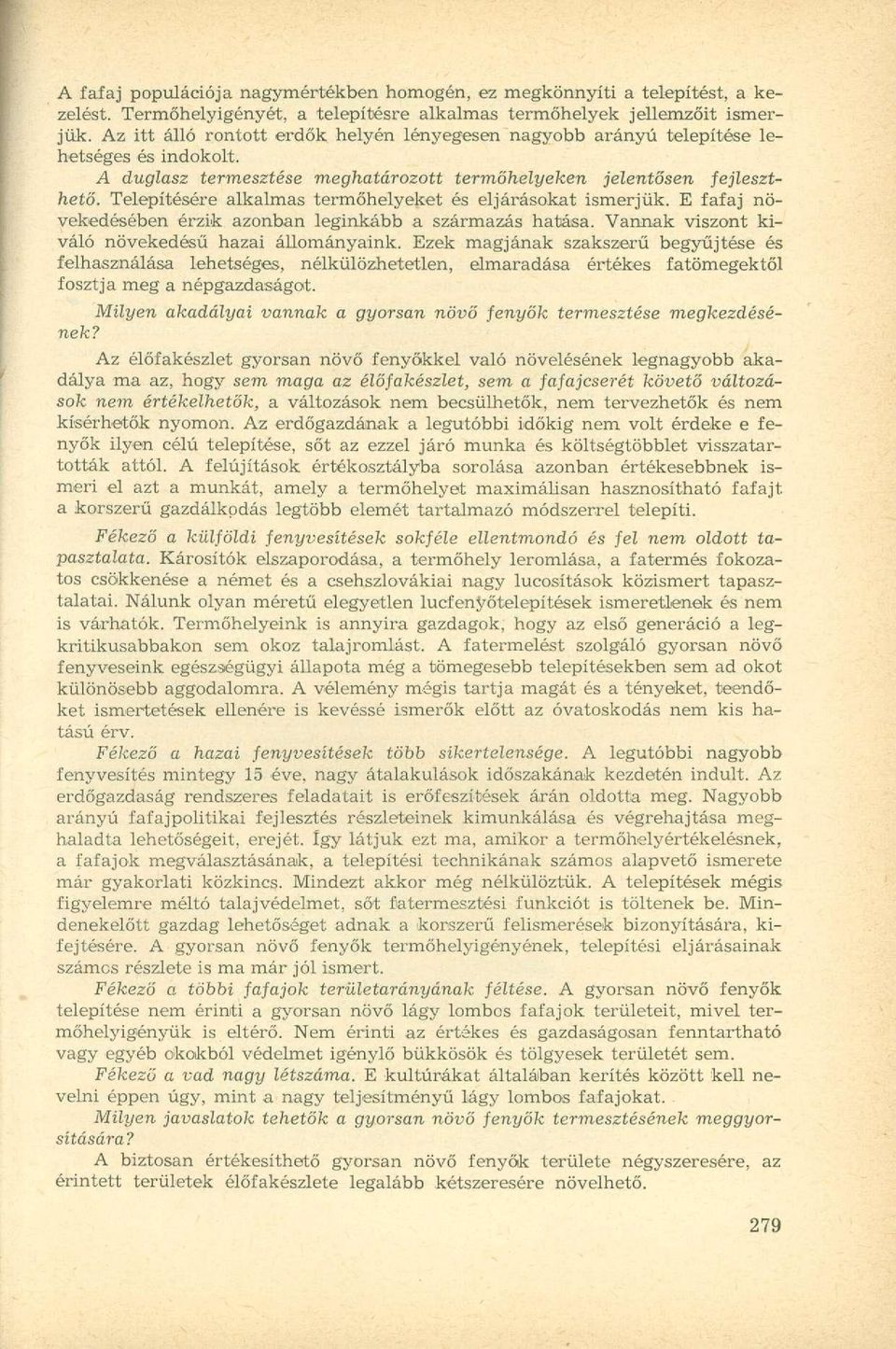 Telepítésér e alkalma s termőhelyeke t é s eljárásokat ismerjük. E fafa j növekedésében érzi k azonba n leginkáb b a származá s hatása. Vanna k viszon t kiváló növekedés ű haza i állományaink.