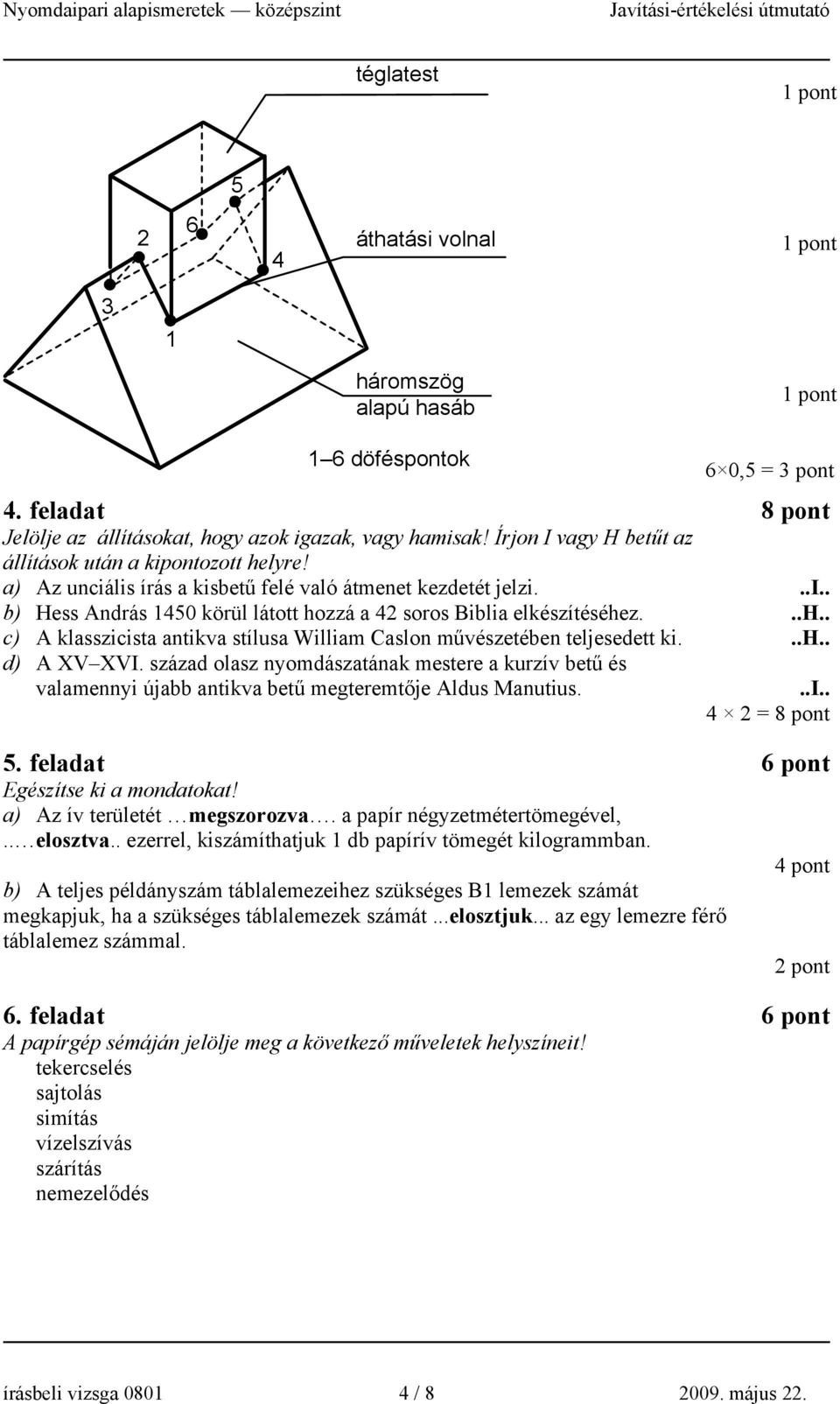 ..h.. c) A klasszicista antikva stílusa William Caslon művészetében teljesedett ki...h.. d) A XV XVI.