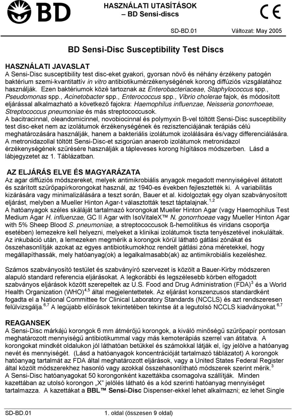 , Pseudomonas spp., Acinetobacter spp., Enterococcus spp.