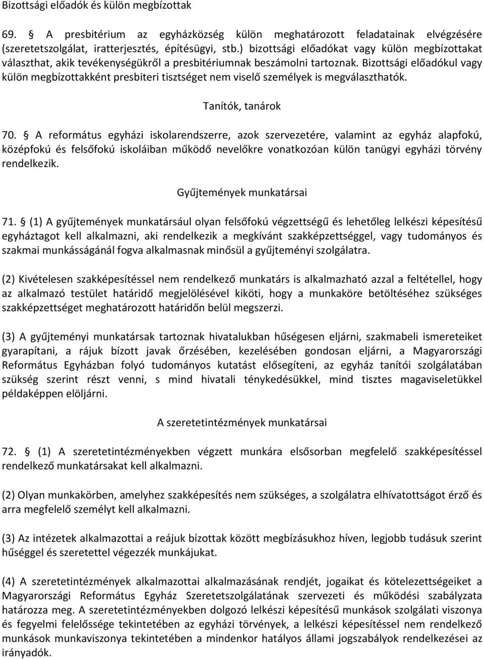 Bizottsági előadókul vagy külön megbízottakként presbiteri tisztséget nem viselő személyek is megválaszthatók. Tanítók, tanárok 70.