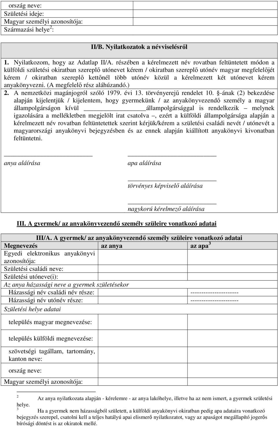 utónév közül a kérelmezett két utónevet kérem anyakönyvezni. (A megfelelı rész aláhúzandó.) 2. A nemzetközi magánjogról szóló 1979. évi 13. törvényerejő rendelet 10.