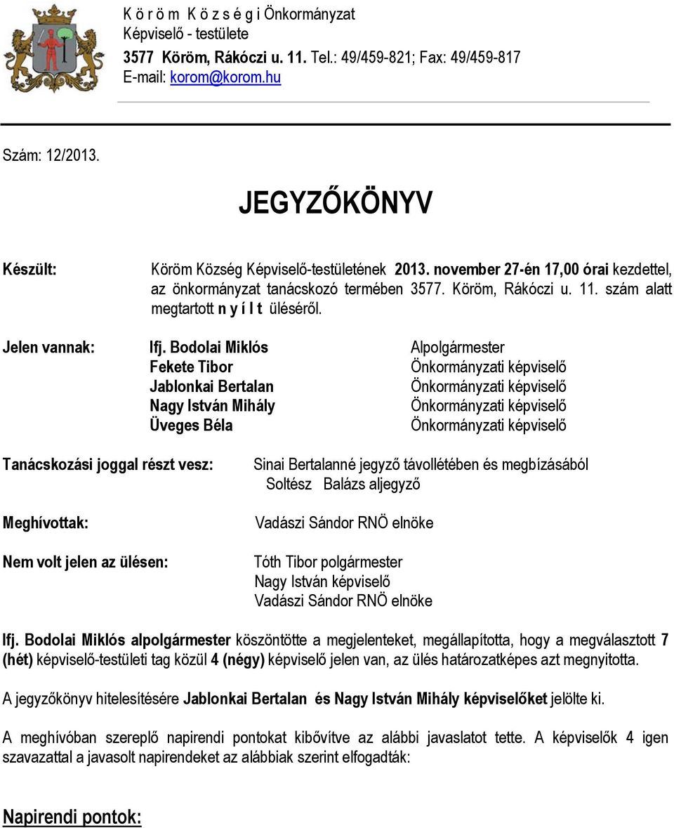 szám alatt megtartott n y í l t üléséről. Jelen vannak: Ifj.