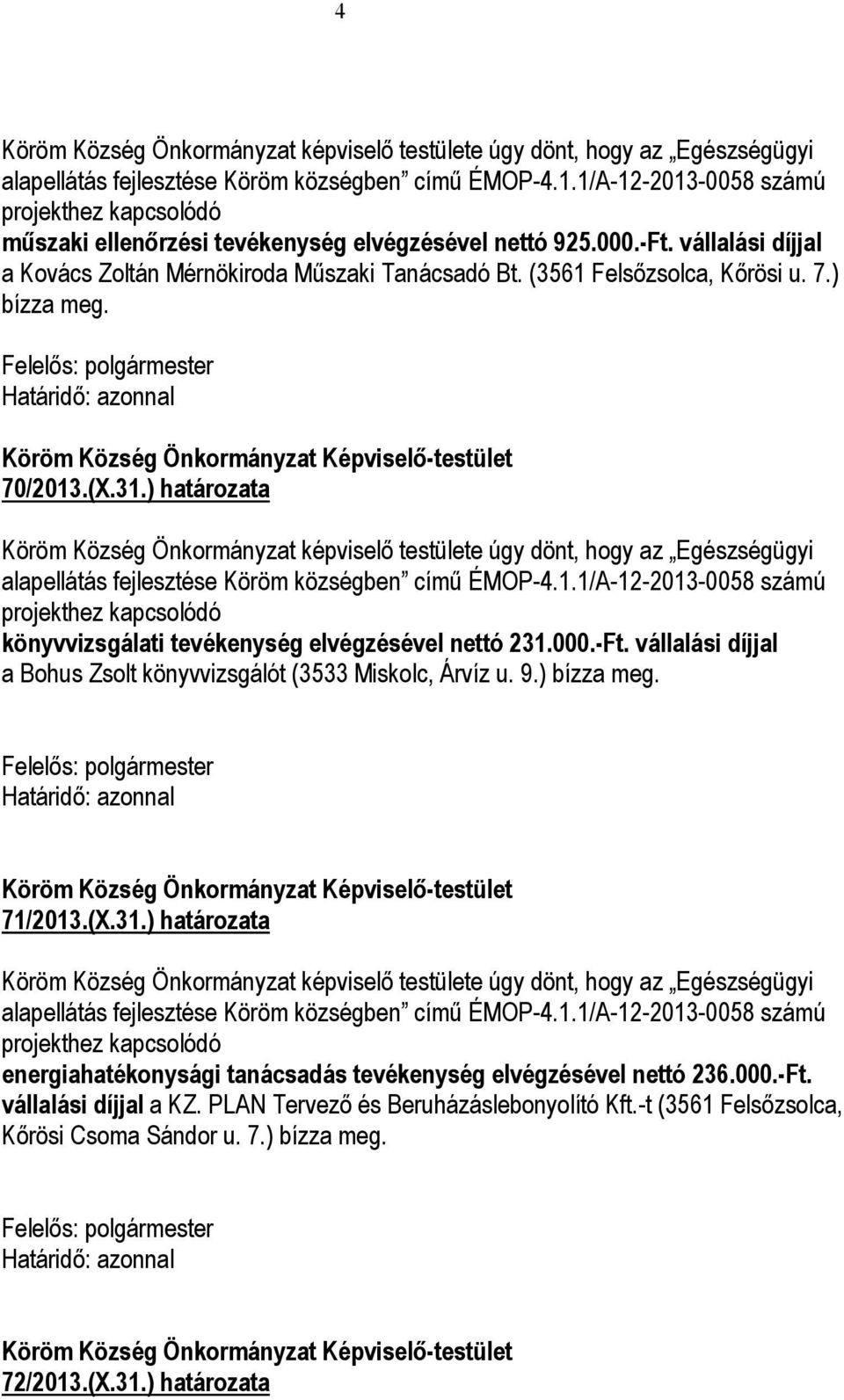 (3561 Felsőzsolca, Kőrösi u. 7.) bízza meg. Felelős: Határidő: azonnal Köröm Község Önkormányzat Képviselő-testület 70/2013.(X.31.