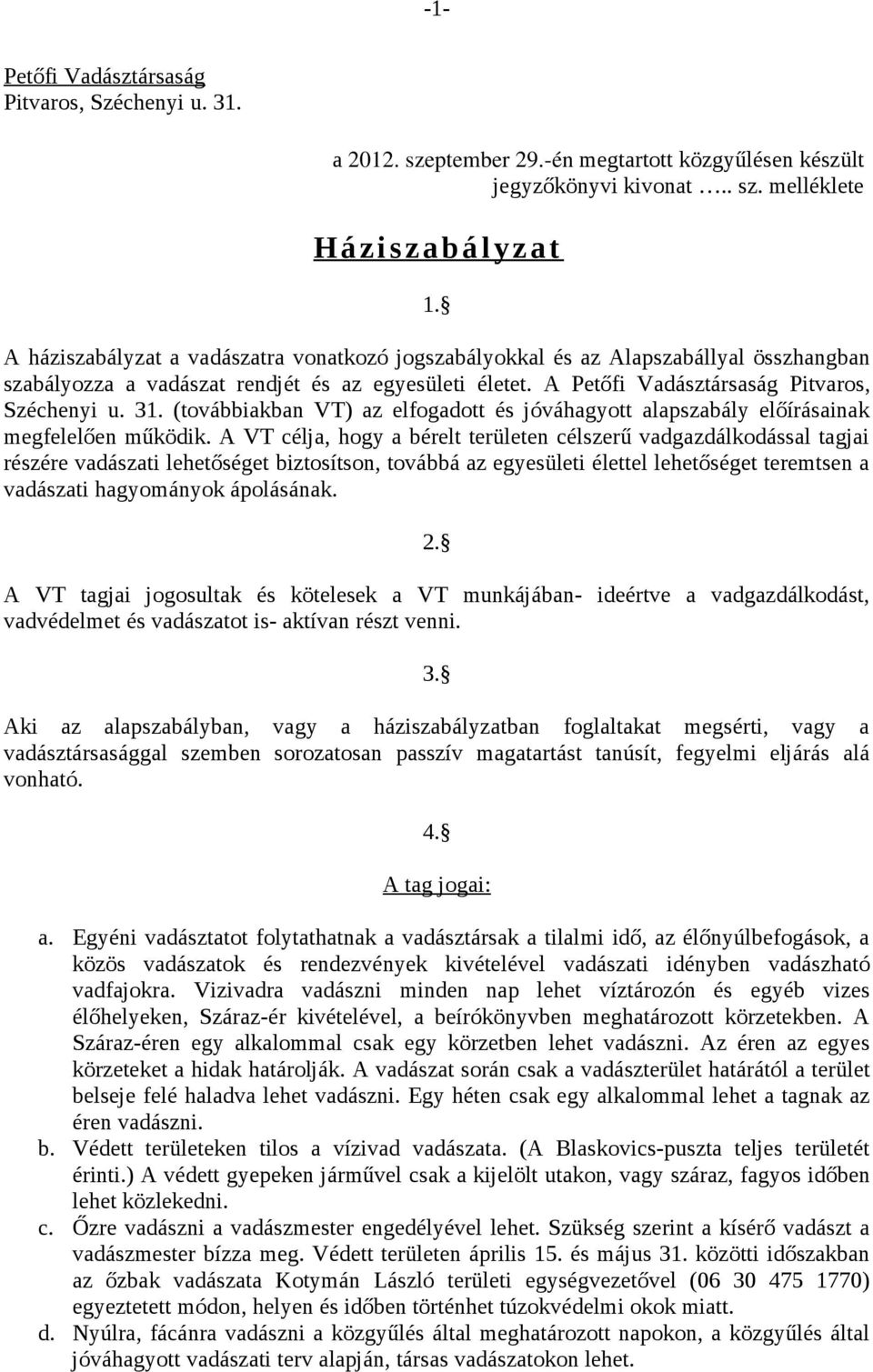 (továbbiakban VT) az elfogadott és jóváhagyott alapszabály előírásainak megfelelően működik.