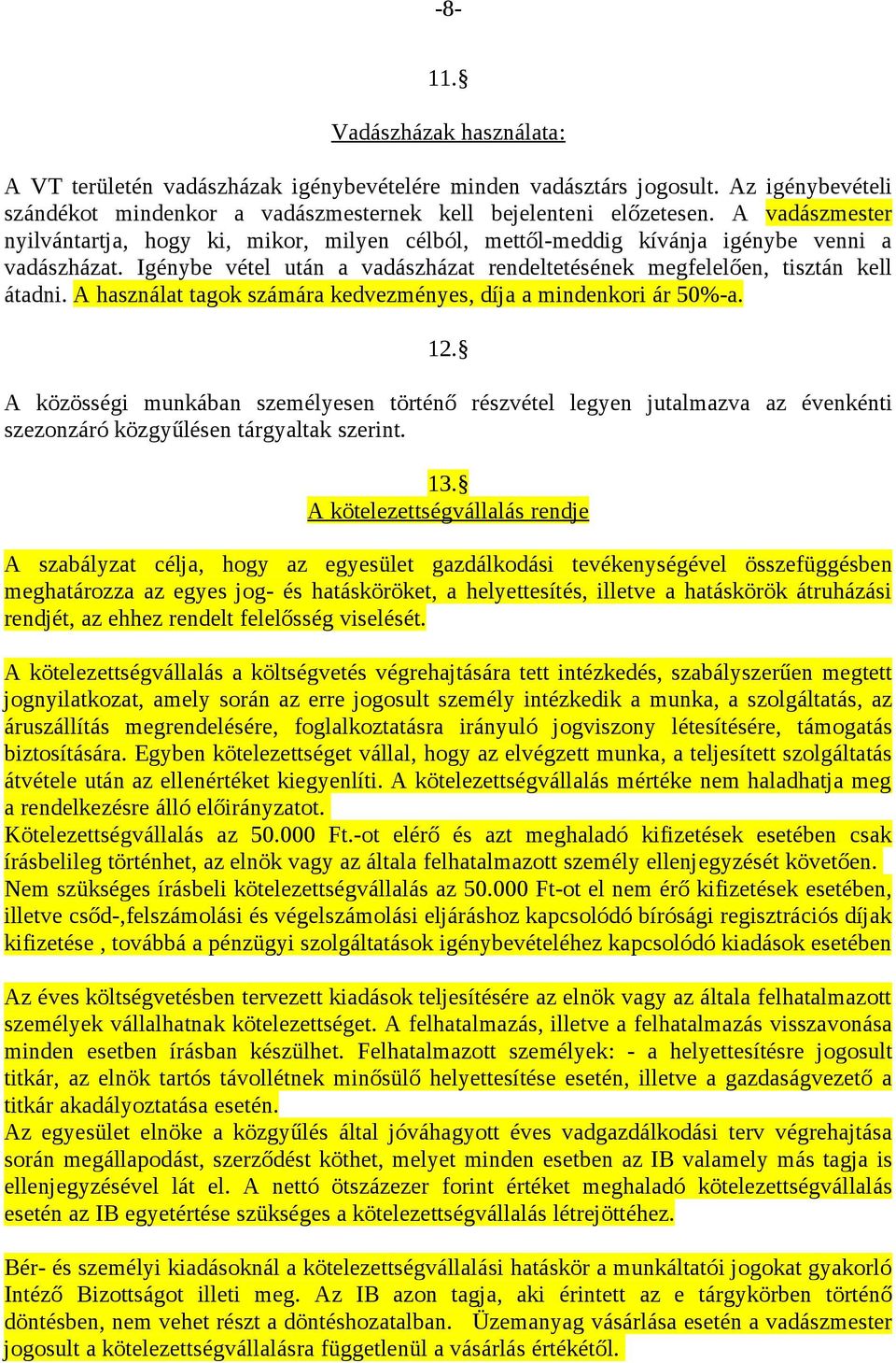 A használat tagok számára kedvezményes, díja a mindenkori ár 50%-a. 12. A közösségi munkában személyesen történő részvétel legyen jutalmazva az évenkénti szezonzáró közgyűlésen tárgyaltak szerint. 13.