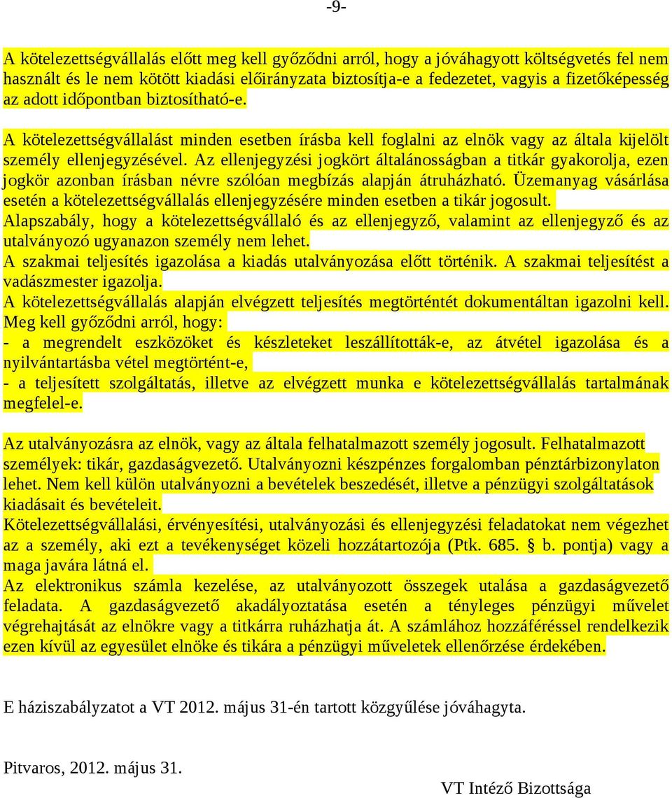 Az ellenjegyzési jogkört általánosságban a titkár gyakorolja, ezen jogkör azonban írásban névre szólóan megbízás alapján átruházható.