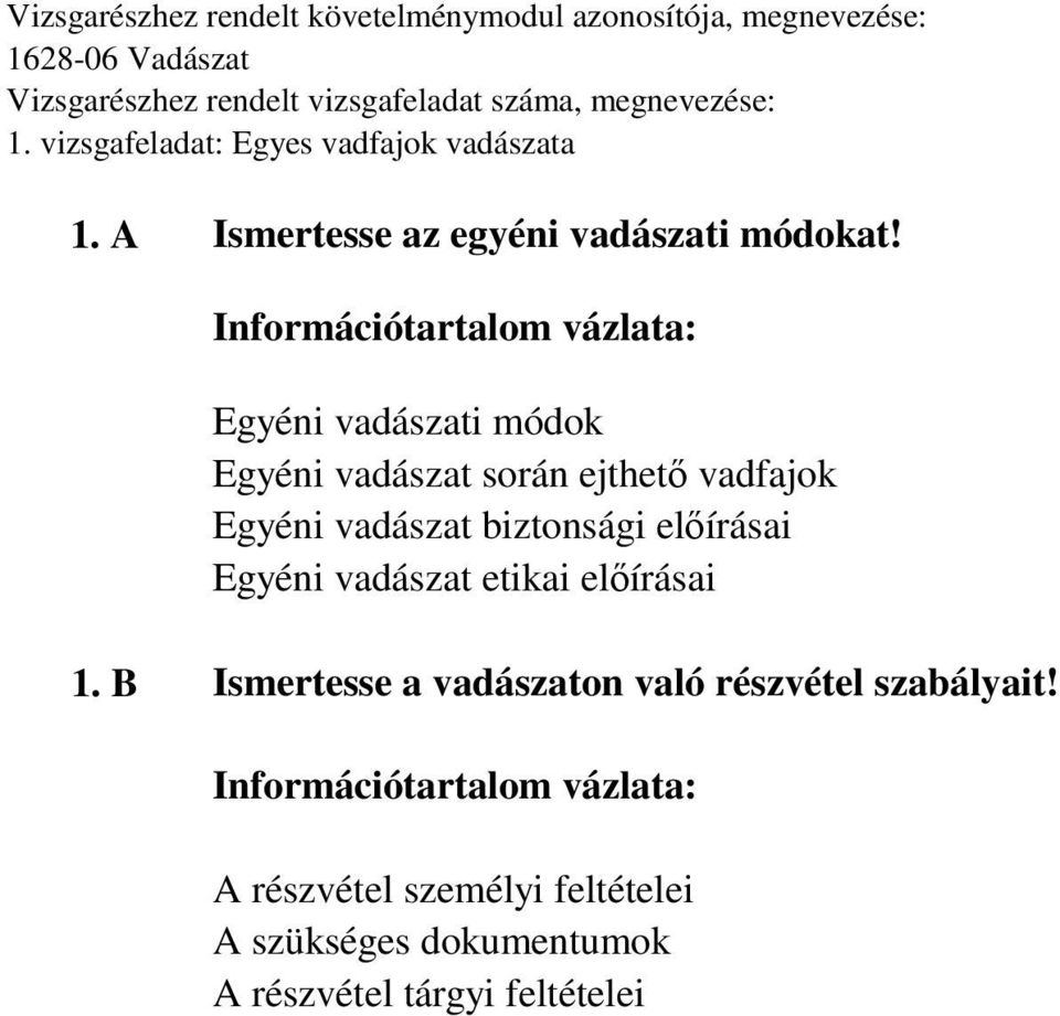 biztonsági előírásai Egyéni vadászat etikai előírásai 1.