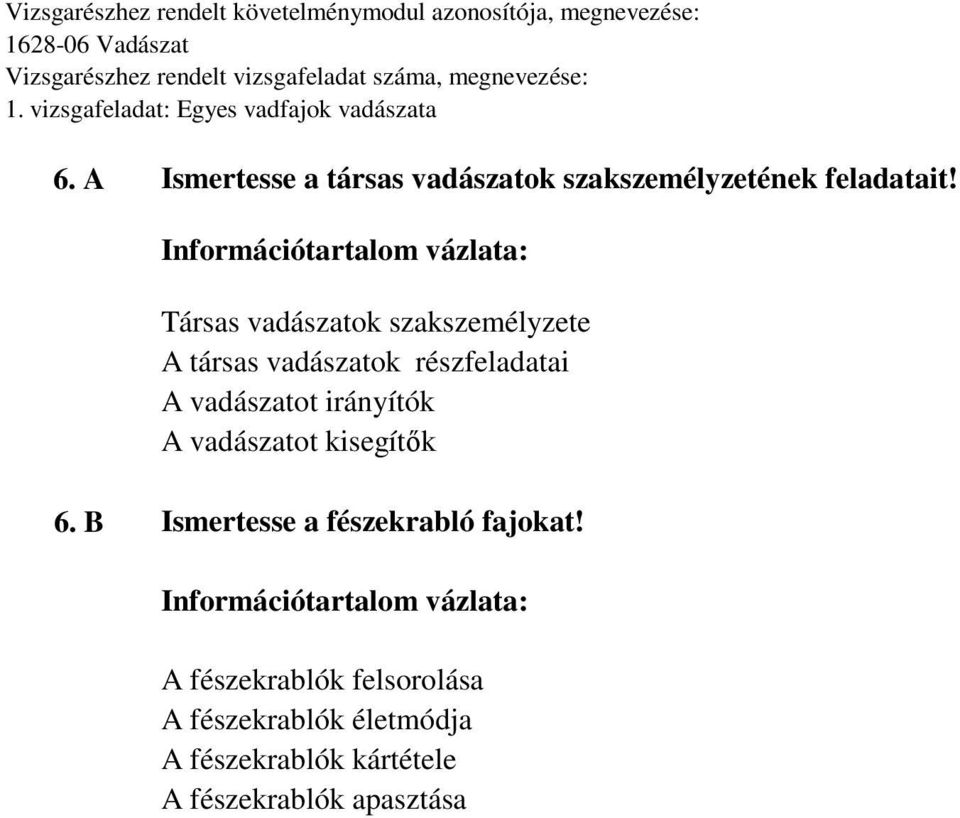 irányítók A vadászatot kisegítők 6. B Ismertesse a fészekrabló fajokat!