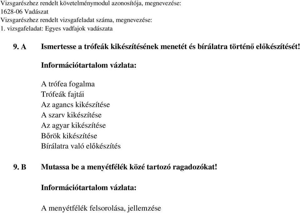 A trófea fogalma Trófeák fajtái Az agancs kikészítése A szarv kikészítése Az