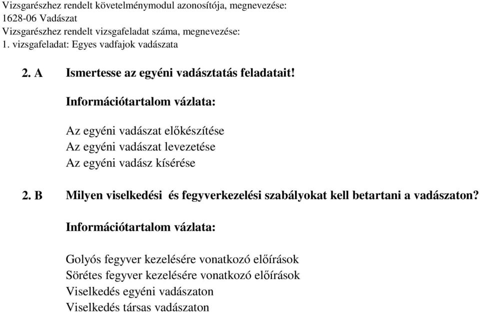 B Milyen viselkedési és fegyverkezelési szabályokat kell betartani a vadászaton?