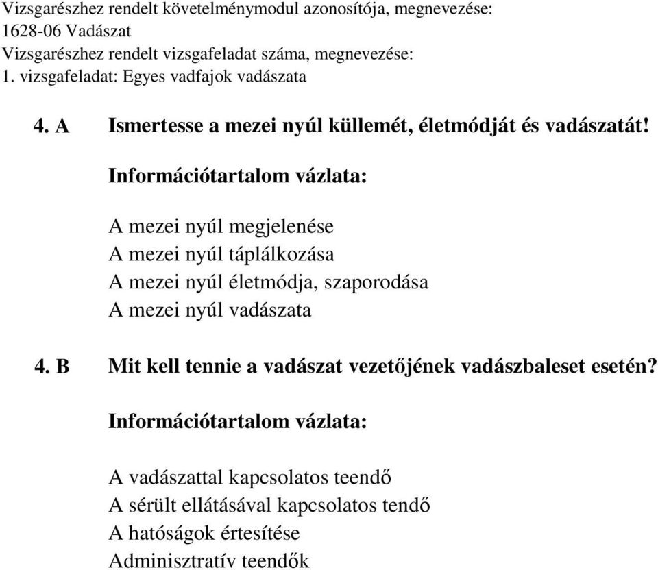 mezei nyúl vadászata 4. B Mit kell tennie a vadászat vezetőjének vadászbaleset esetén?