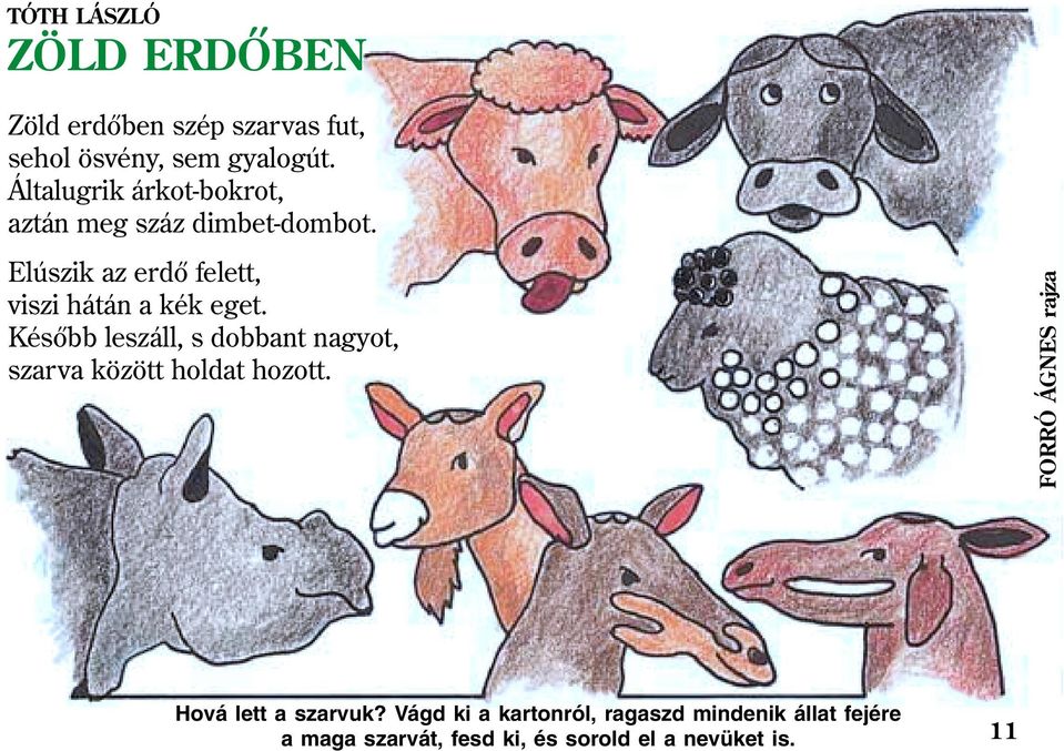 Elúszik az erdõ felett, viszi hátán a kék eget.