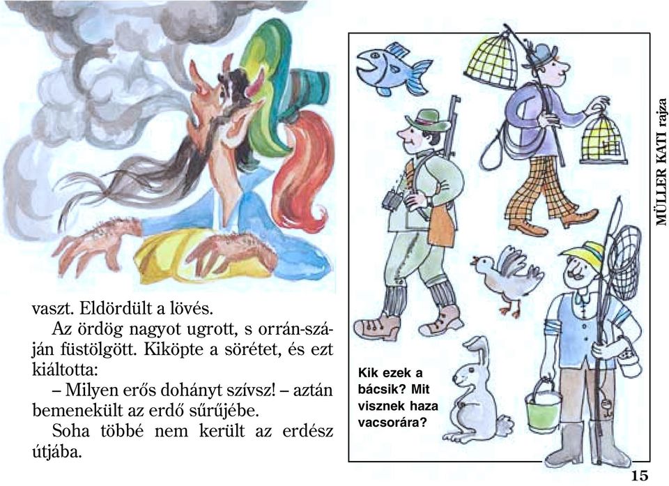 Kiköpte a sörétet, és ezt kiáltotta: Milyen erõs dohányt szívsz!