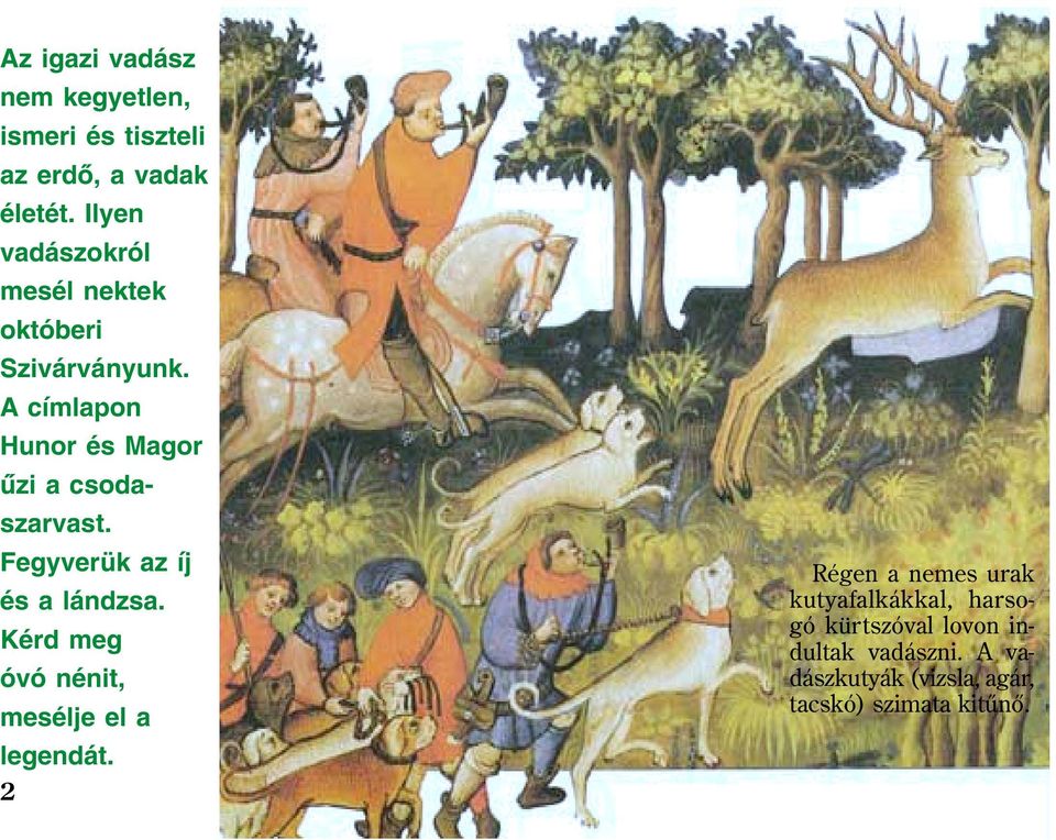 A címlapon Hunor és Magor ûzi a csodaszarvast. Fegyverük az íj és a lándzsa.