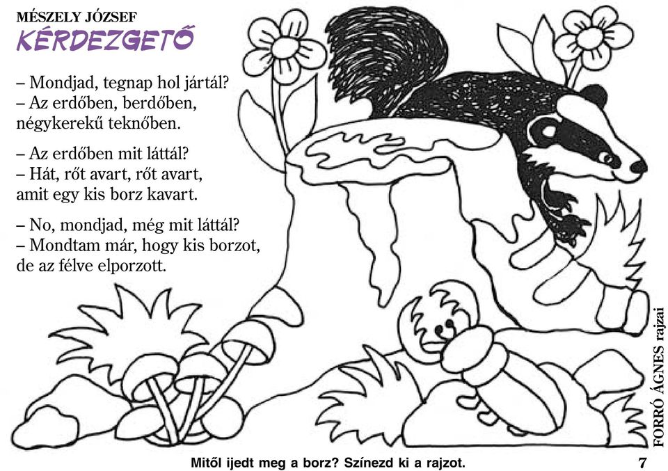 Hát, rõt avart, rõt avart, amit egy kis borz kavart.
